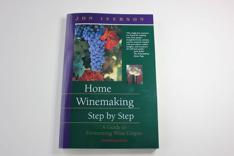Home Winemaking Step by Step -- Jon Iverson